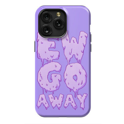 Ew Go Away Phone Case